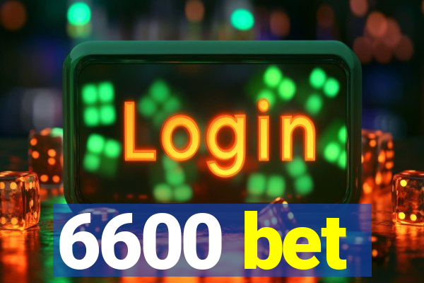 6600 bet